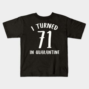 I Turned 71 In Quarantine Kids T-Shirt